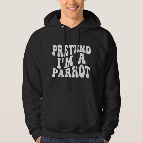Pretend Im a Parrot Funny lazy Halloween Costume Hoodie