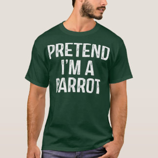 Pretend Im A Parrot Funny Lazy Halloween Costume T-Shirt