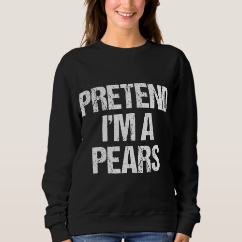 Pretend Im a Pears Costume Funny Lazy Halloween Sweatshirt