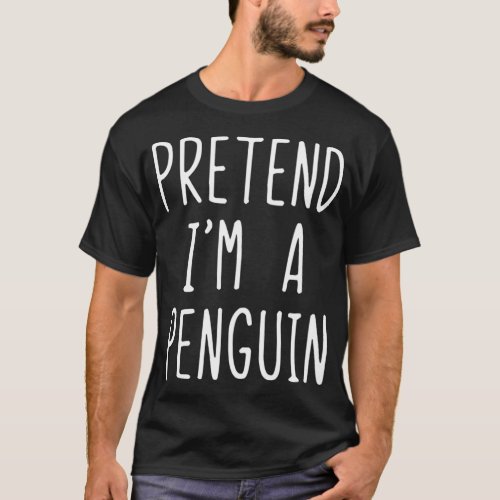 Pretend Im A Penguin Costume Halloween Lazy Easy T_Shirt
