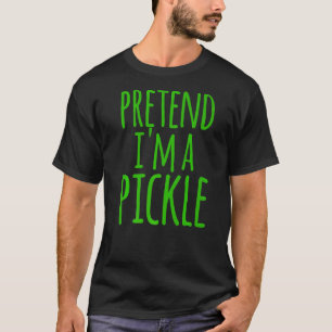 Pretend Im A Pickle Costume Halloween Lazy Easy Qu T-Shirt