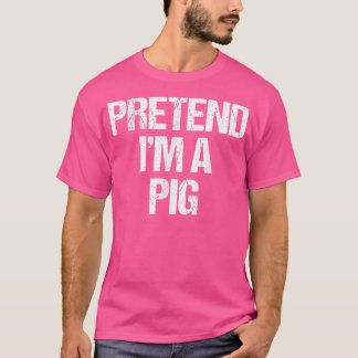 Pretend I'm a Pig Costume Funny Lazy Halloween T-Shirt