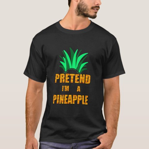 Pretend Im a Pineapple T_Shirt