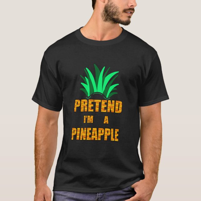 Pretend I'm a Pineapple T-Shirt (Front)