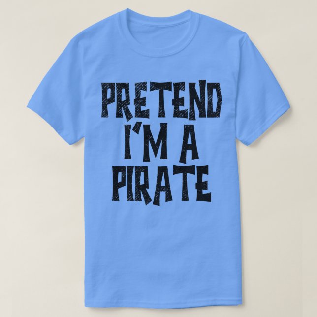 Pretend Im A Pirate 1 T-Shirt (Design Front)