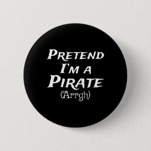 Pretend I'm A Pirate Arrgh Costume Party Halloween Button