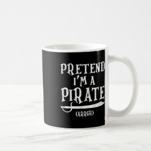 Pretend I'm A Pirate Arrgh Costume Party Halloween Coffee Mug