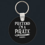 Pretend I'm A Pirate Arrgh Costume Party Halloween Keychain<br><div class="desc">Pretend I'm A Pirate Arrgh Costume Party Halloween Pirate</div>
