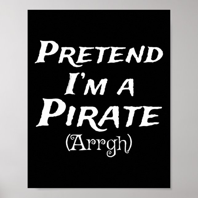 Pretend I'm A Pirate Arrgh Costume Party Halloween Poster (Front)