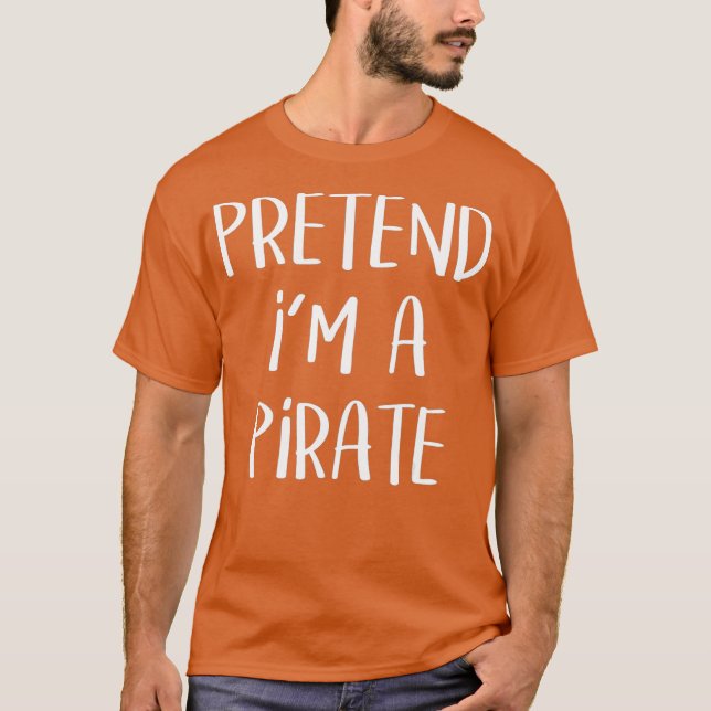 Pretend Im A Pirate Costume Funny Halloween  (3) T-Shirt (Front)