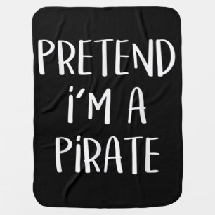 Pretend I'm A Pirate Costume Funny Halloween Baby Blanket