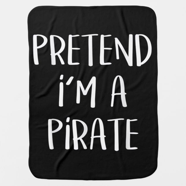 Pretend I'm A Pirate Costume Funny Halloween Baby Blanket (Front)
