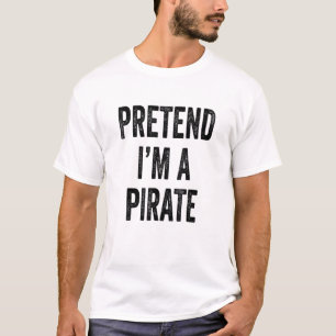 Pretend Im A Pirate Costume Funny Halloween Item T-Shirt