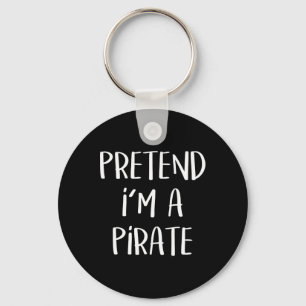 Pretend I'm A Pirate Costume Party Fun Halloween P Keychain