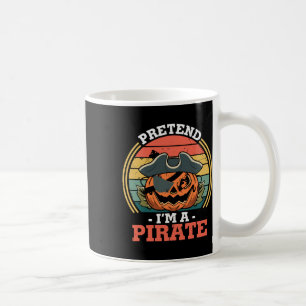 Pretend I'm A Pirate Costume Party Funny Halloween Coffee Mug
