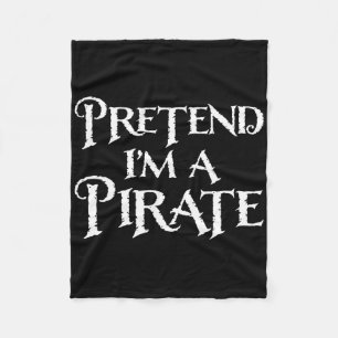 Pretend I'm A Pirate Funny Halloween Costume  Fleece Blanket