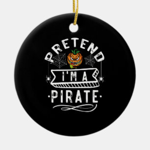 Pretend I'm A Pirate Funny Halloween Costume Gift Ceramic Ornament