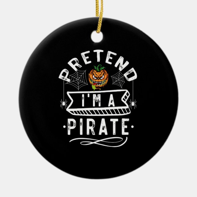 Pretend I'm A Pirate Funny Halloween Costume Gift Ceramic Ornament (Front)