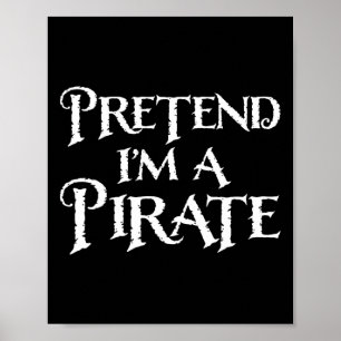 Pretend I'm A Pirate Funny Halloween Costume Poster