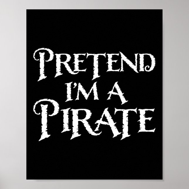 Pretend I'm A Pirate Funny Halloween Costume  Poster (Front)