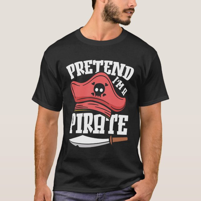 Pretend I'm a Pirate T-Shirt (Front)