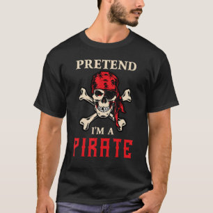 Pretend I'm A Pirate T-Shirt