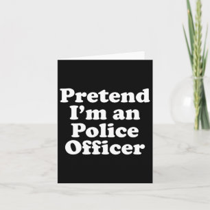 Pretend I'm A Police Officer Funny Lazy Halloween Card