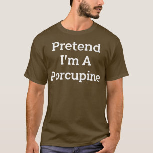 Pretend I'm A Porcupine Costume Party Lazy Funny H T-Shirt