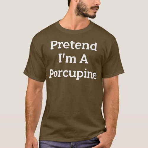 Pretend Im A Porcupine Costume Party Lazy Funny H T_Shirt