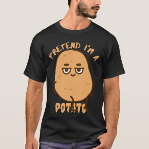 pretend im a potato T-Shirt