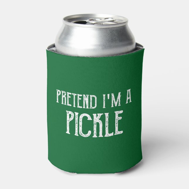 Pretend I'm a Pretend I'm A Pickle Can Cooler (Can Front)