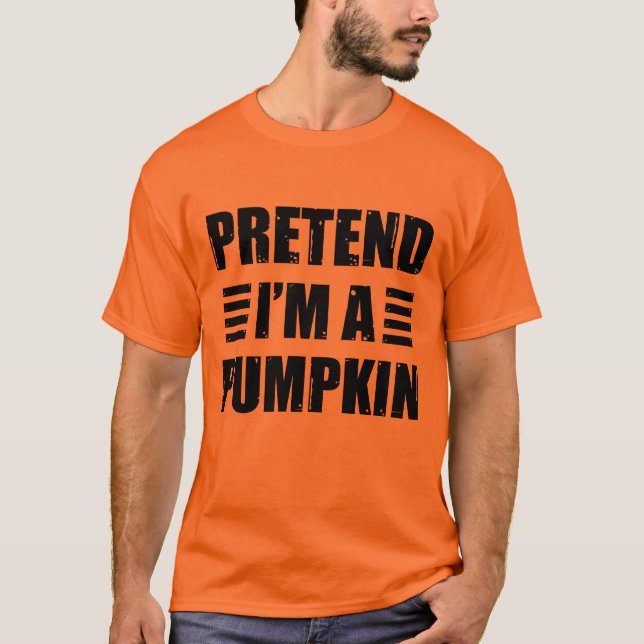 Pretend Im A Pumpkin Costume Halloween Lazy Funny T-Shirt (Front)