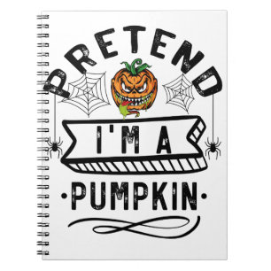 Pretend I'm A Pumpkin Funny Halloween Costume Gift Notebook