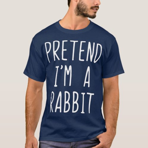 Pretend Im A Rabbit Costume Halloween Lazy Easy T_Shirt