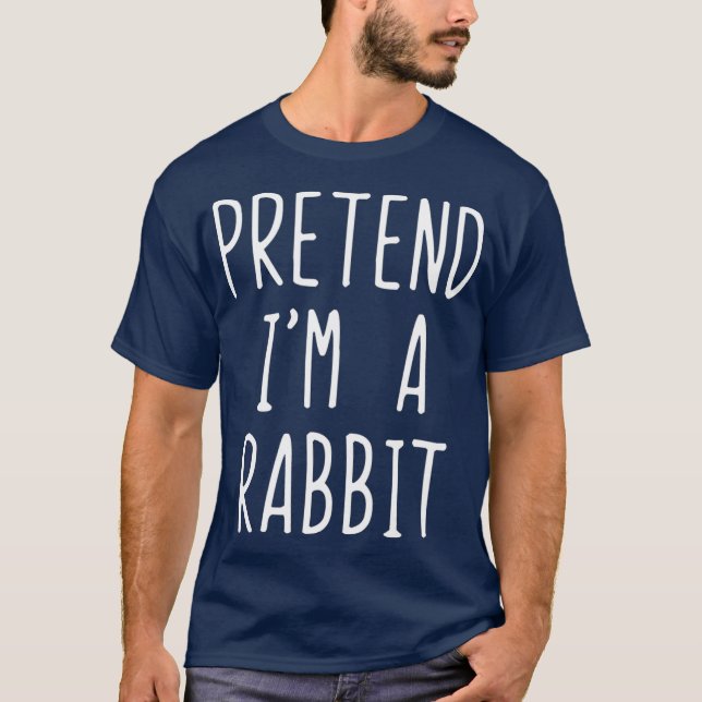 Pretend Im A Rabbit Costume Halloween Lazy Easy T-Shirt (Front)