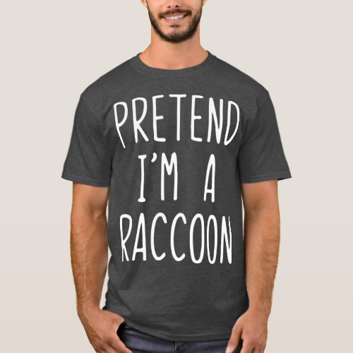 Pretend Im A Raccoon Costume Halloween Lazy Easy T_Shirt
