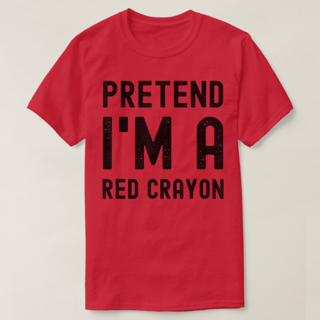 Pretend I'm a Red Crayon Funny Lazy Halloween Cost T-Shirt (Design Front)
