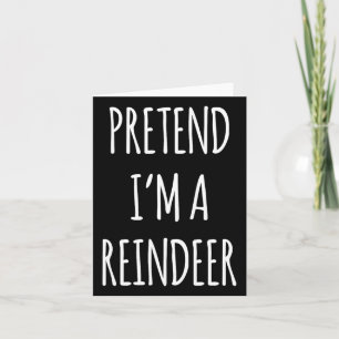 Pretend Im A Reindeer Easy Christmas Costume Xmas Card