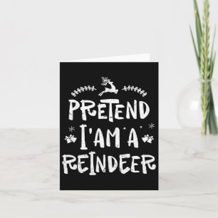 Pretend Im A Reindeer Men Women Easy Christmas Cos Card