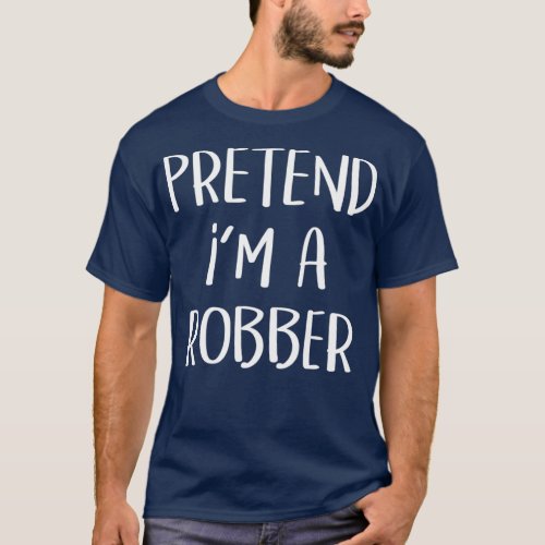 Pretend Im A Robber Costume Funny Halloween T_Shirt