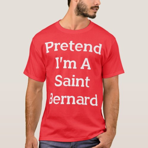 Pretend Im A Saint Bernard Costume Party Funny Ha T_Shirt