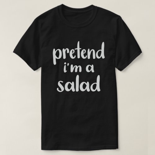  Pretend Im A Salad Easy Lazy Halloween Costume T_Shirt