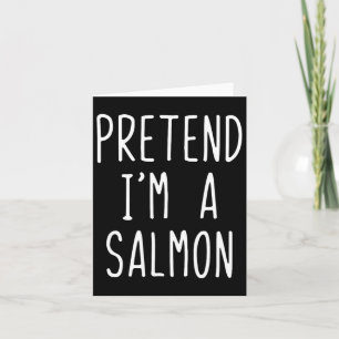 Pretend I'm A Salmon Costume Halloween Funny Lazy Card