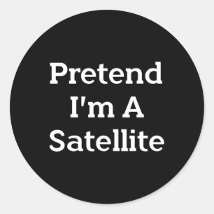 Pretend I'm A Satellite Costume Funny Space Hallow Classic Round Sticker
