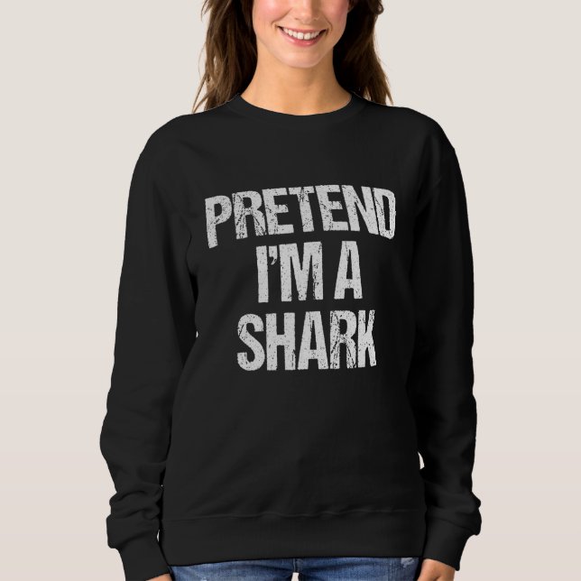 Pretend I'm A Shark Costume  Lazy Halloween Sweatshirt (Front)