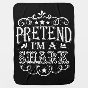 Pretend Im A Shark - Crazy Shark Lover Gifts Baby Blanket