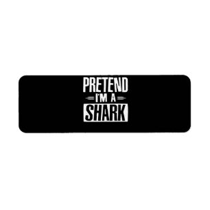 Pretend Im A Shark Funny Words Gifts Label