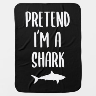 Pretend I'm A Shark - Shark Lover Gifts Baby Blanket