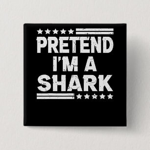 Pretend Im A Shark Vintage Gifts Button