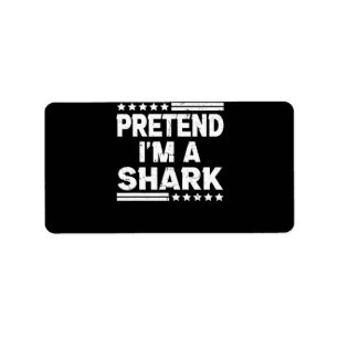 Pretend Im A Shark Vintage Gifts Label